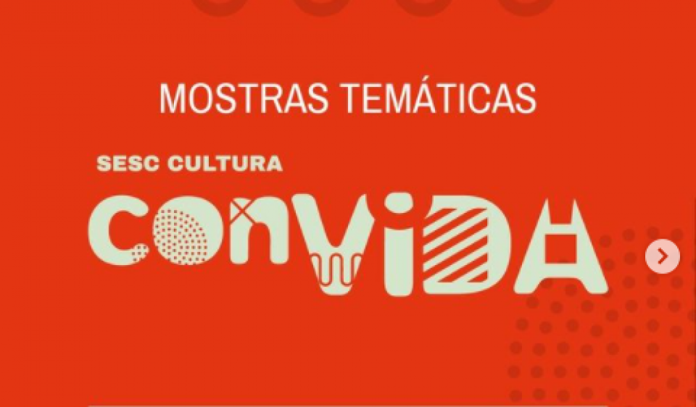 Sesc Cultura ConVIDA! exibe 10 mostras temáticas