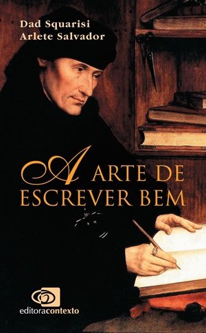 A arte de escrever bem - Um guia para jornalistas e profissionais do texto, da editora Contexto