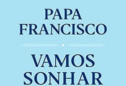 'Vamos sonhar juntos' leva a assinatura do Papa Francisco