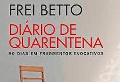 'Diário de quarentena' tem autoria de Frei Betto
