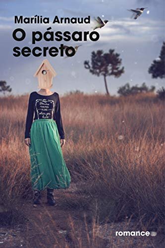 O pássaro secreto, livro de Marília Arnaud. T, finalista do Prêmio Kindle