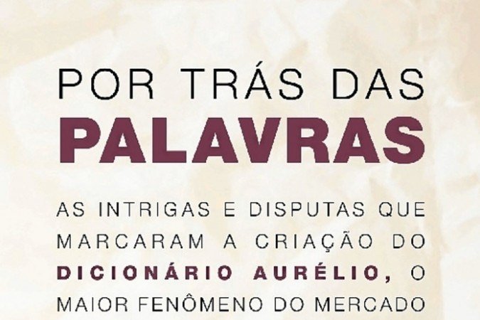 Por trás das palavras: As intrigas e disputas que marcaram a criação do Dicionário Aurélio, o maior fenômeno editorial brasileiro

De Cezar Motta. Editora Máquina de Livros, 192 páginas. Preço médio: 
R$ 49 e R$ 32 (e-book).