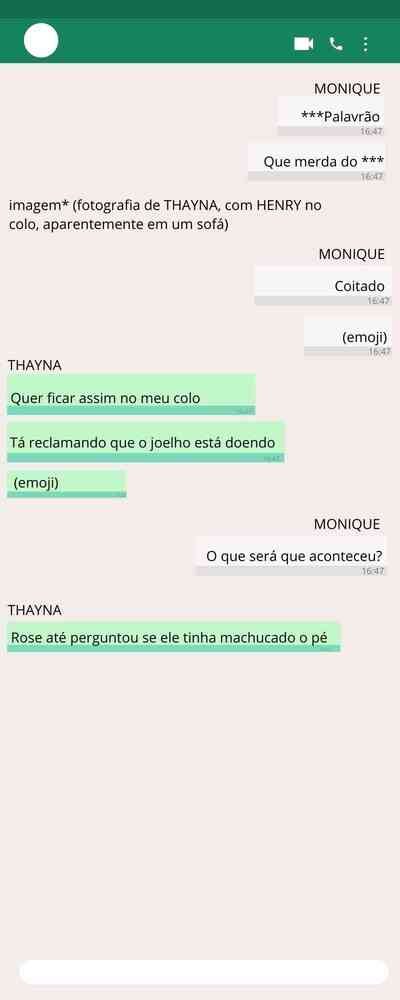 Troca de mensagens entre Monique Medeiros da Costa Silva de Almeida, mãe do menino Henry Borel, e Thayná de Oliveira Ferreira, babá da criança/ parte 6