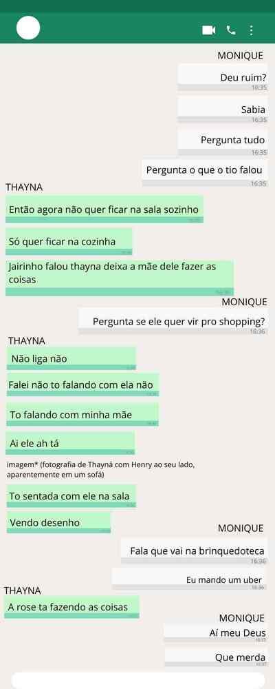 Troca de mensagens entre Monique Medeiros da Costa Silva de Almeida, mãe do menino Henry Borel, e Thayná de Oliveira Ferreira, babá da criança/ parte 11