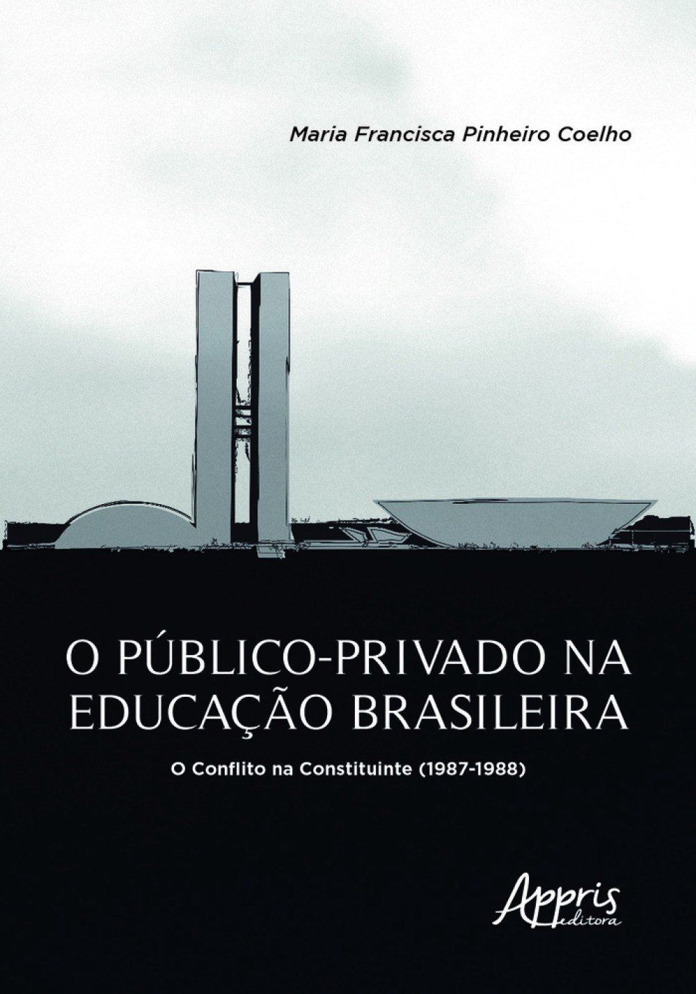 Livro O Público-Privado na Educação Brasileira: O Conflito na Constituinte (1987-1988). Maria Francisca Pinheiro Coelho. 