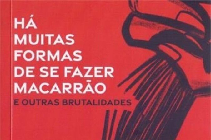  2022. Crédito: Editora Patuá/Reprodução. Revista. Capa do livro 'Há muitas formas de se fazer macarrão e outras brutalidades'.