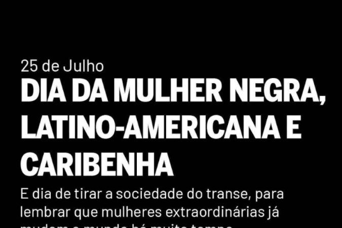  Crédito: Reprodução. Dia da Mulher Negra, Latino - Americana e Caribenha.