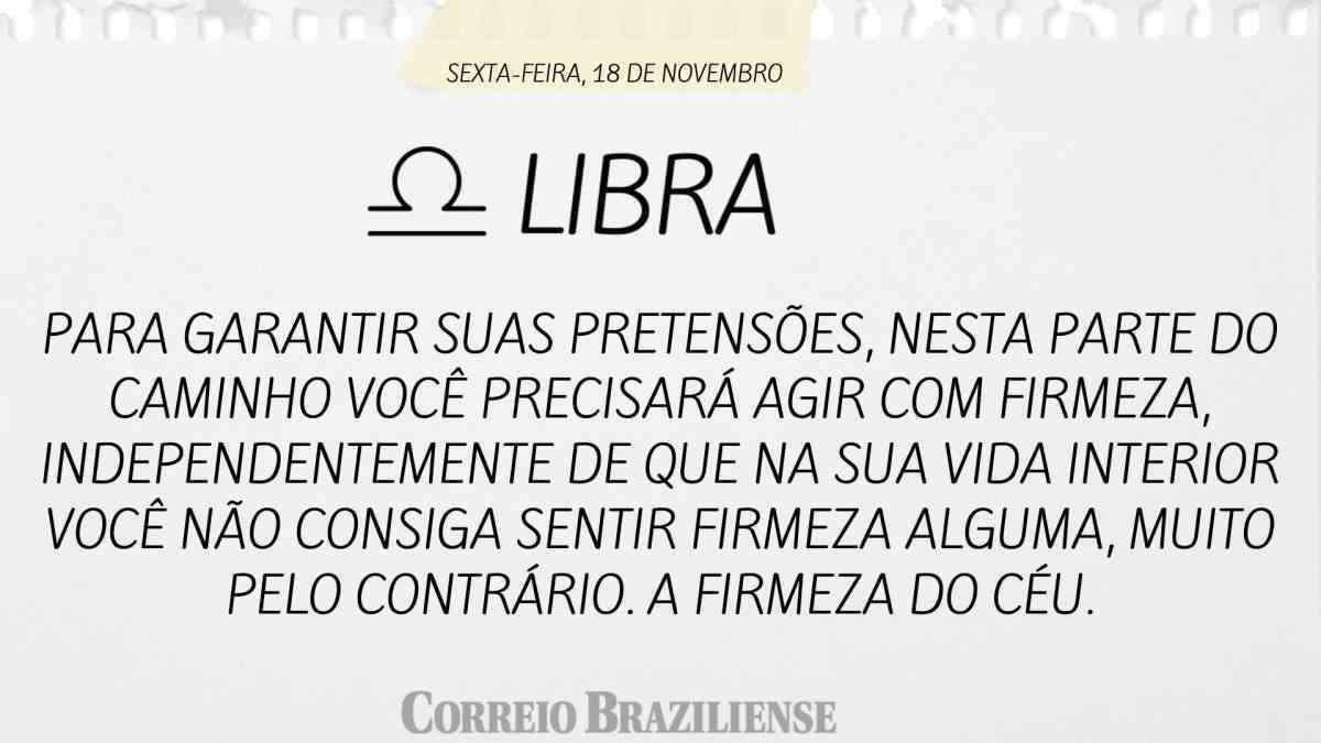 LIBRA | SEXTA-FEIRA, 18 DE NOVEMBRO