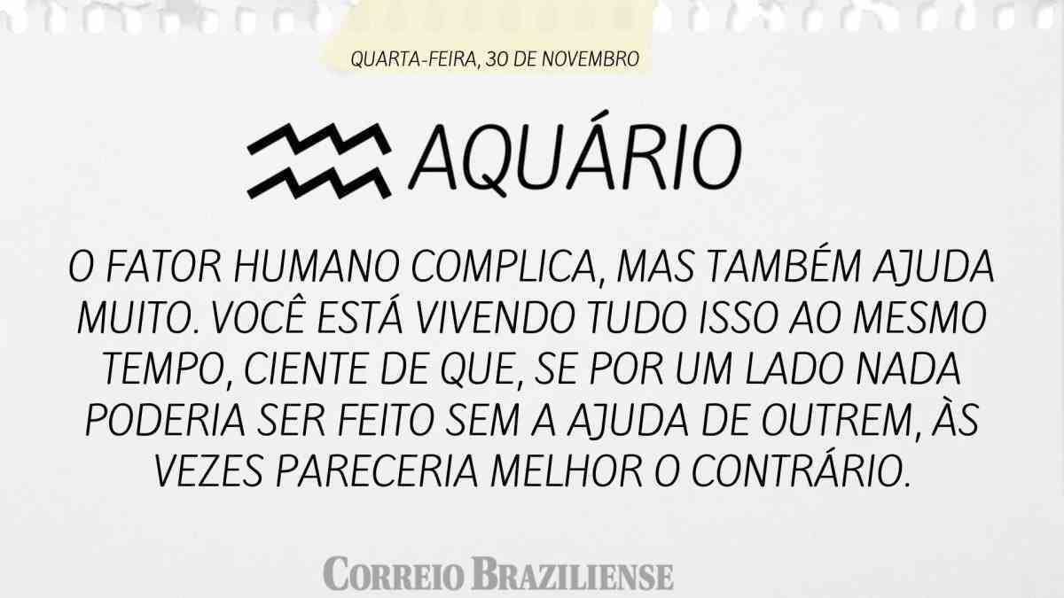 AQUÁRIO | QUARTA-FEIRA, 30 DE NOVEMBRO