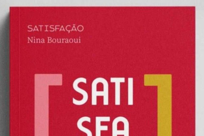 SatisfaçãoDe Nina 
Bouraoui. Tradução: Sérgio Lamarão. 
Paris de Histórias, 
158 páginas. 
R$ 55