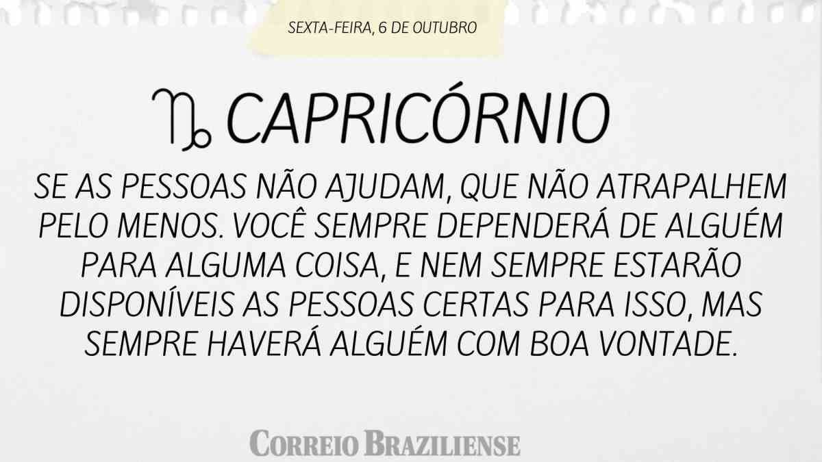 CAPRICÓRNIO  | 6 DE OUTUBRO