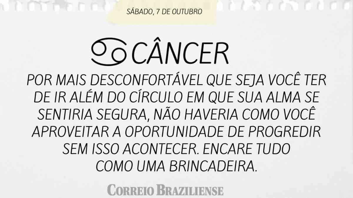 CÂNCER | 7 DE OUTUBRO