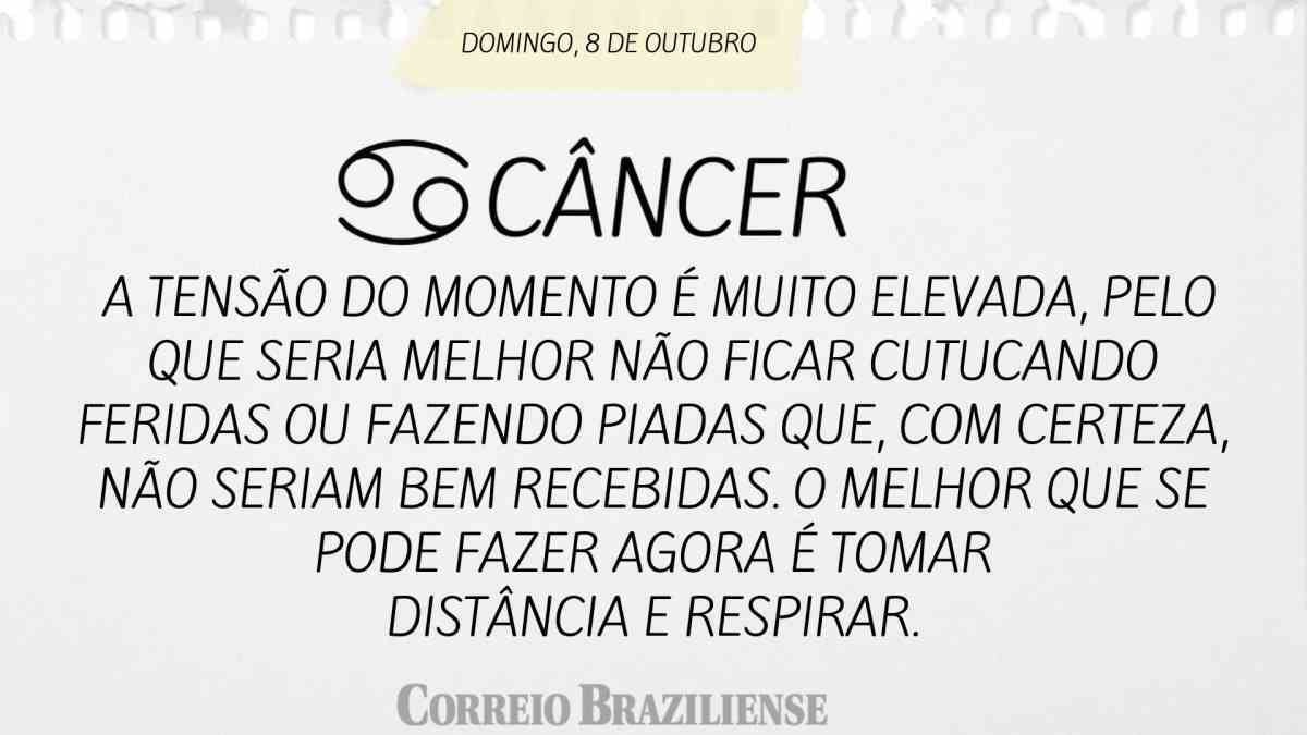 CÂNCER  | 8 DE  OUTUBRO