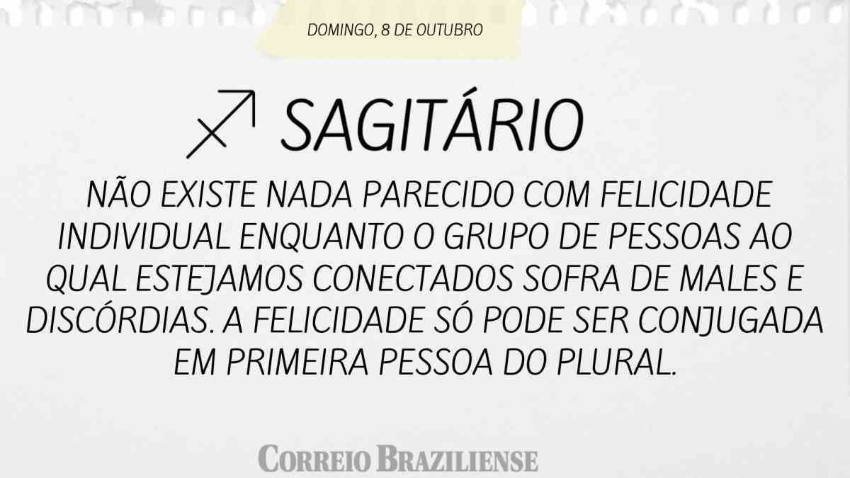 SAGITÁRIO  | 8 DE  OUTUBRO