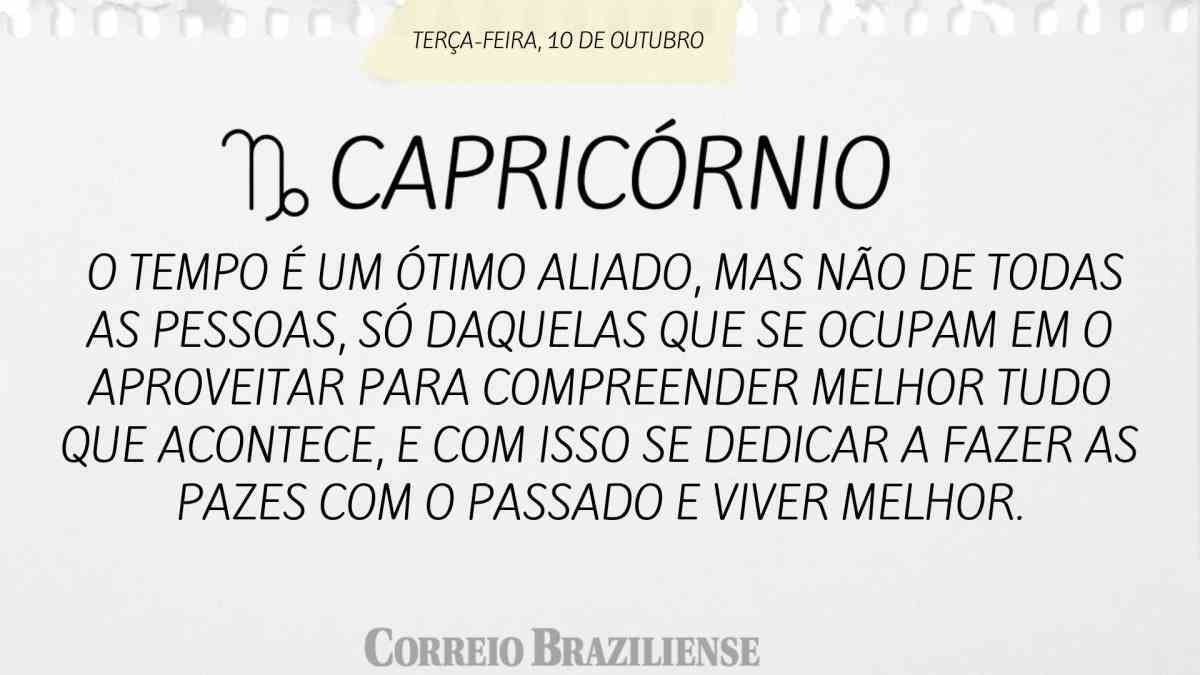 CAPRICÓRNIO | 10 DE OUTUBRO