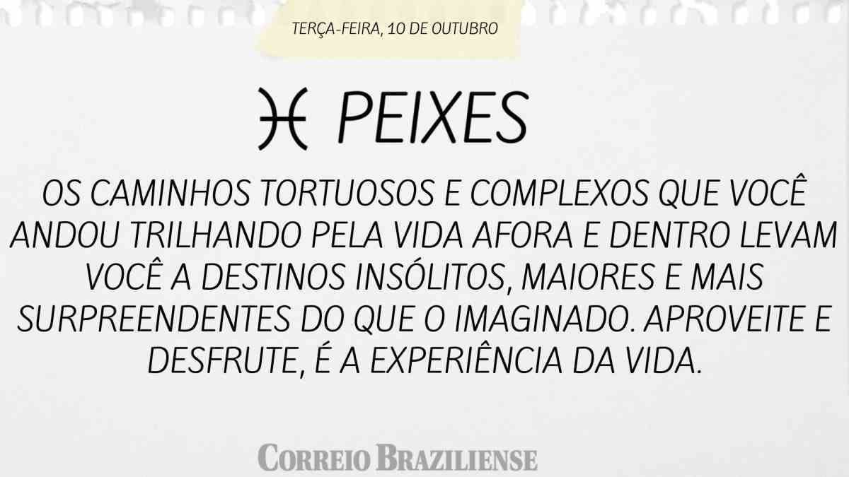 PEIXES | 10 DE OUTUBRO