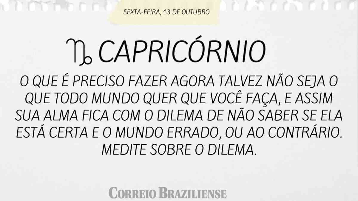 CAPRICÓRNIO  | 13 DE OUTUBRO 