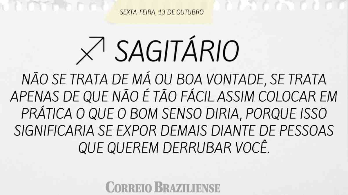 SAGITÁRIO  | 13 DE OUTUBRO