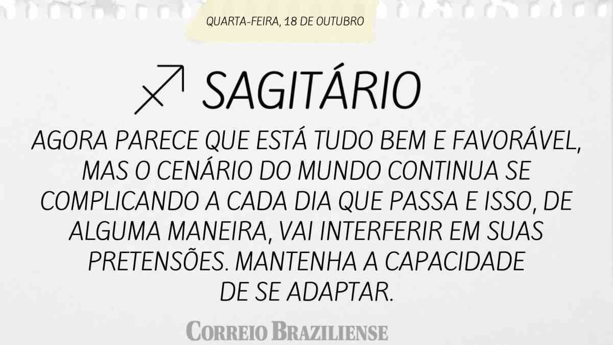 SAGITÁRIO  |  18 DE OUTUBRO