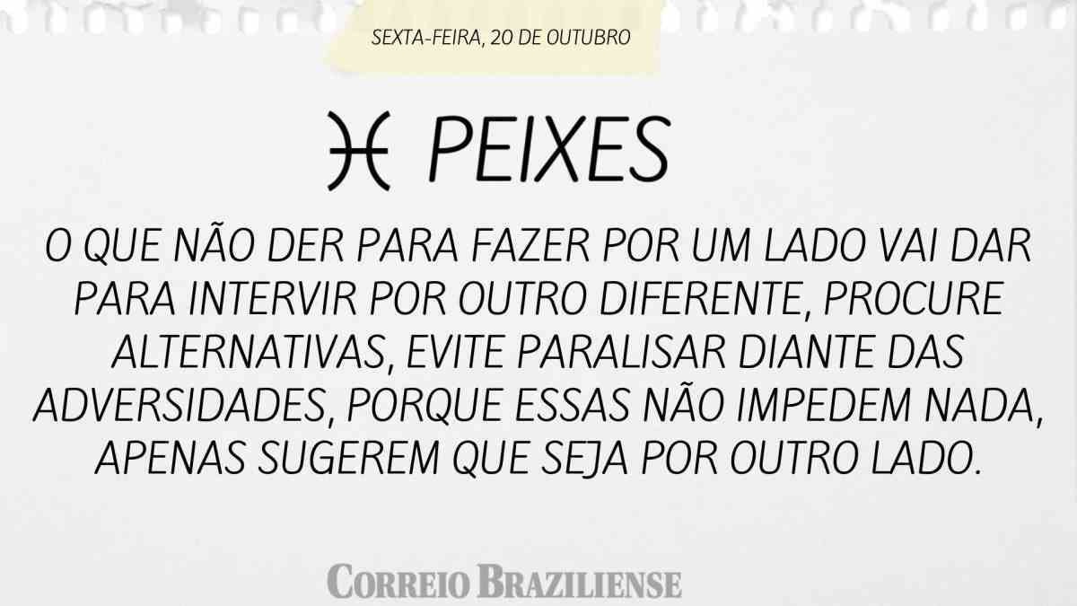 PEIXES | 20 DE OUTUBRO