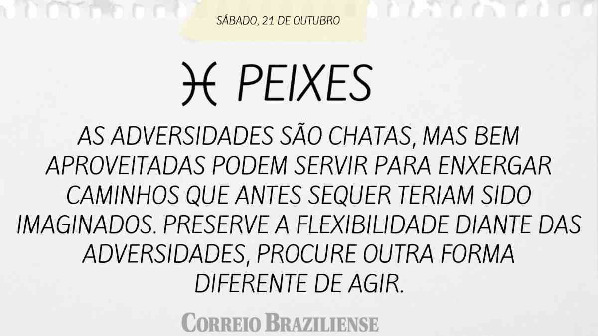 PEIXES  | 21 DE OUTUBRO