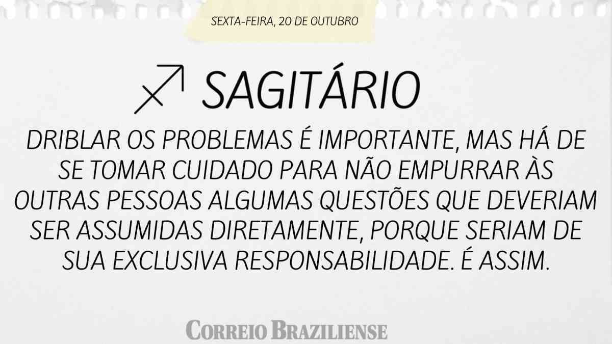 SAGITÁRIO | 20 DE OUTUBRO