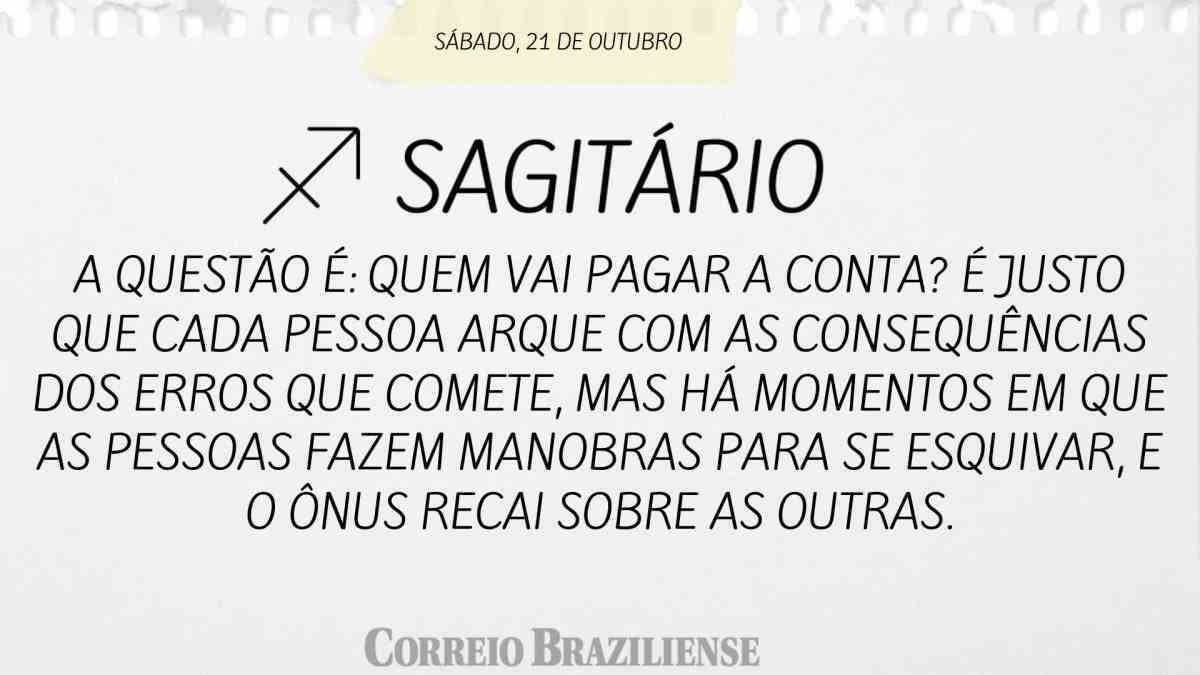 SAGITÁRIO  | 21 DE OUTUBRO