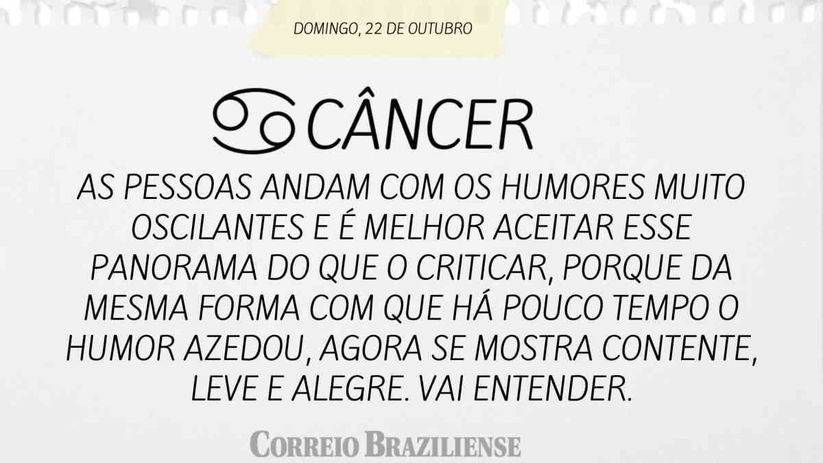 CÂNCER | 22 DE OUTUBRO