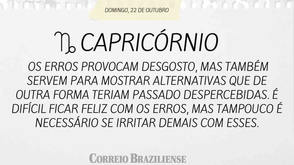 CAPRICÓRNIO | 22 DE OUTUBRO