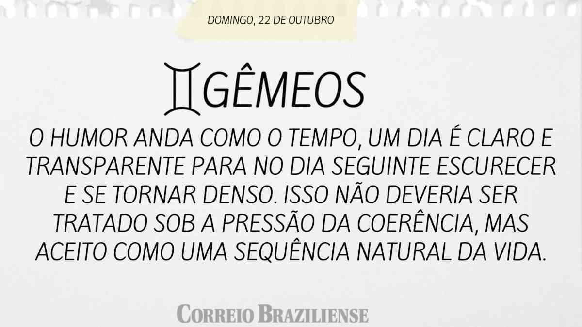 GÊMEOS | 22 DE OUTUBRO