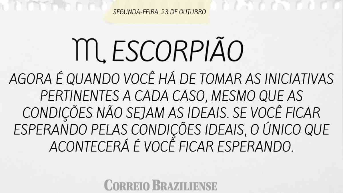 ESCORPIÃO  | 23 DE OUTUBRO