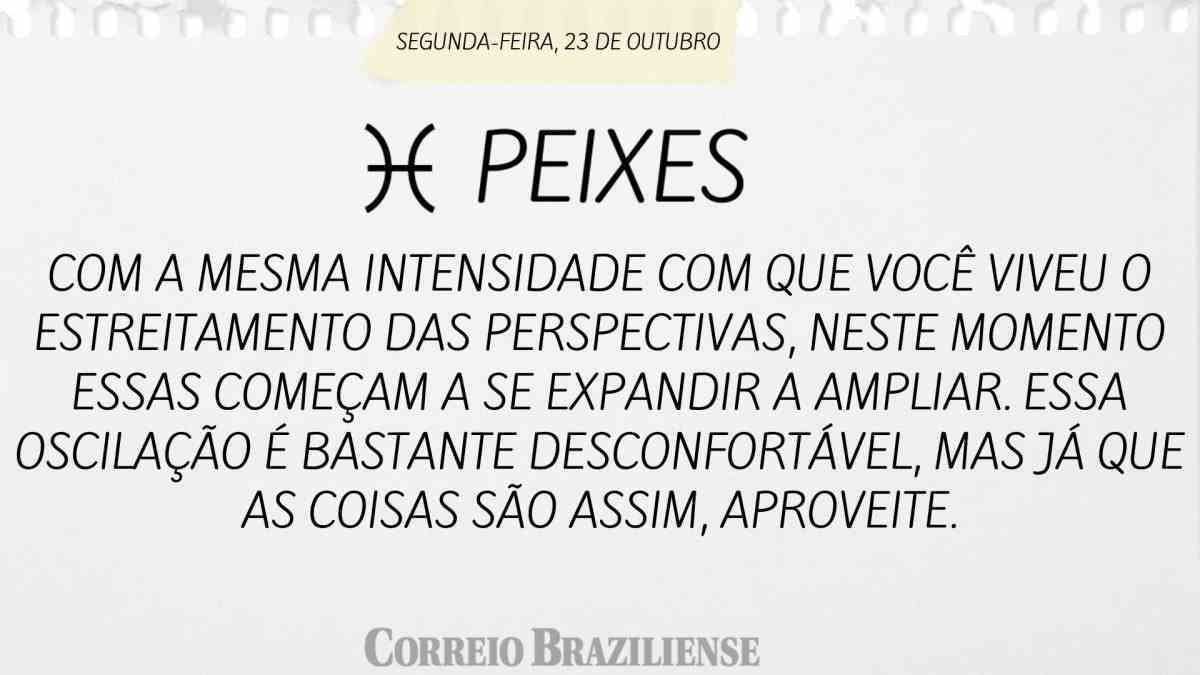 PEIXES  | 23 DE OUTUBRO