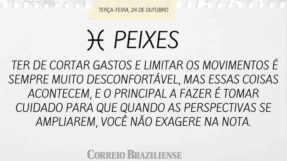 PEIXES | 24 DE OUTUBRO