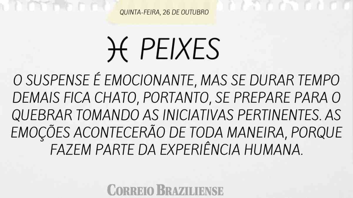 PEIXES | 26 DE OUTUBRO