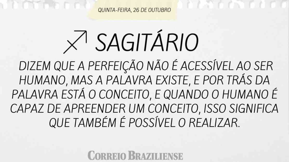 SAGITÁRIO  | 26 DE OUTUBRO