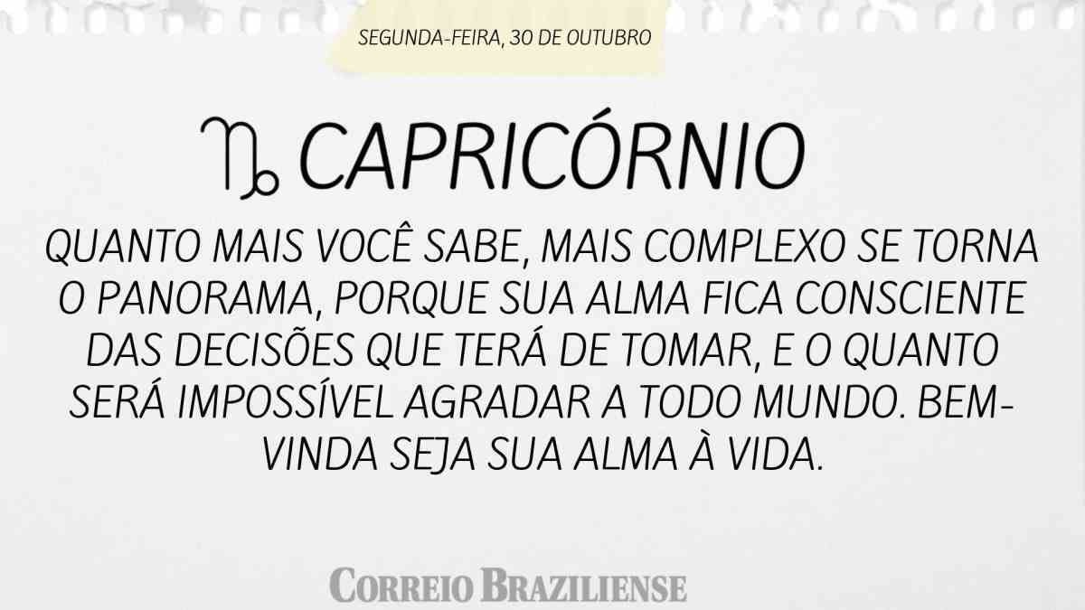 CAPRICÓRNIO  | 30 DE OUTUBRO