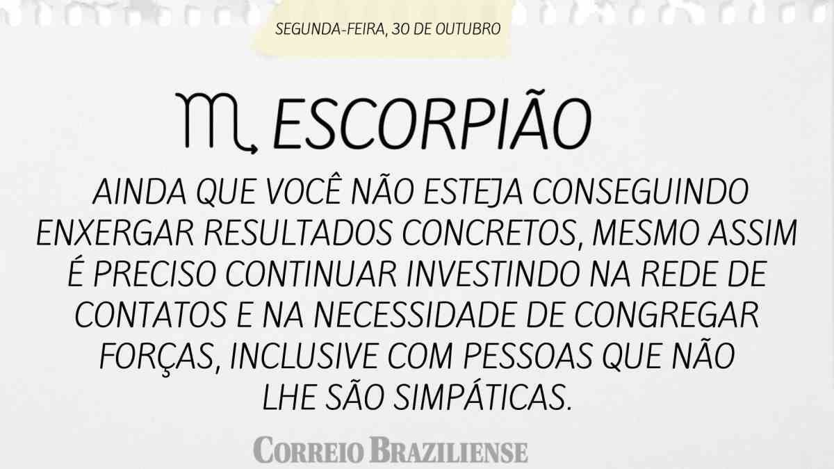 ESCORPIÃO  | 30 DE OUTUBRO