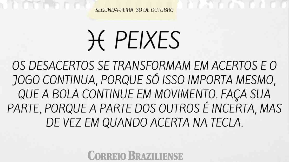 PEIXES  | 30 DE OUTUBRO