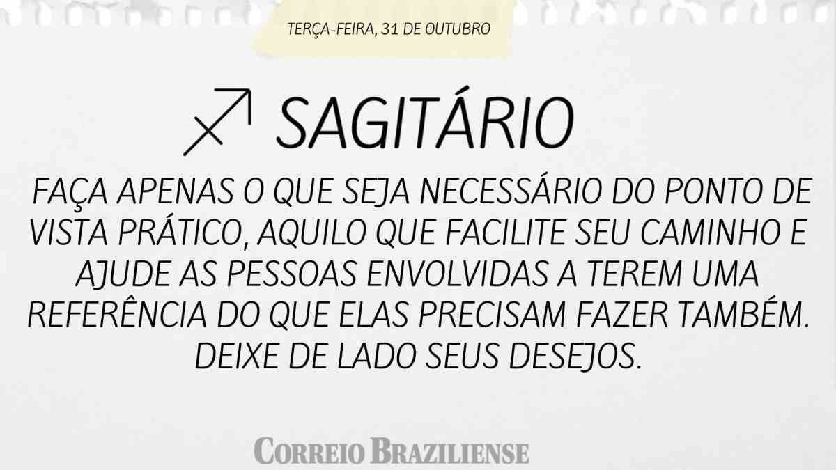 SAGITÁRIO  |  31 DE OUTUBRO