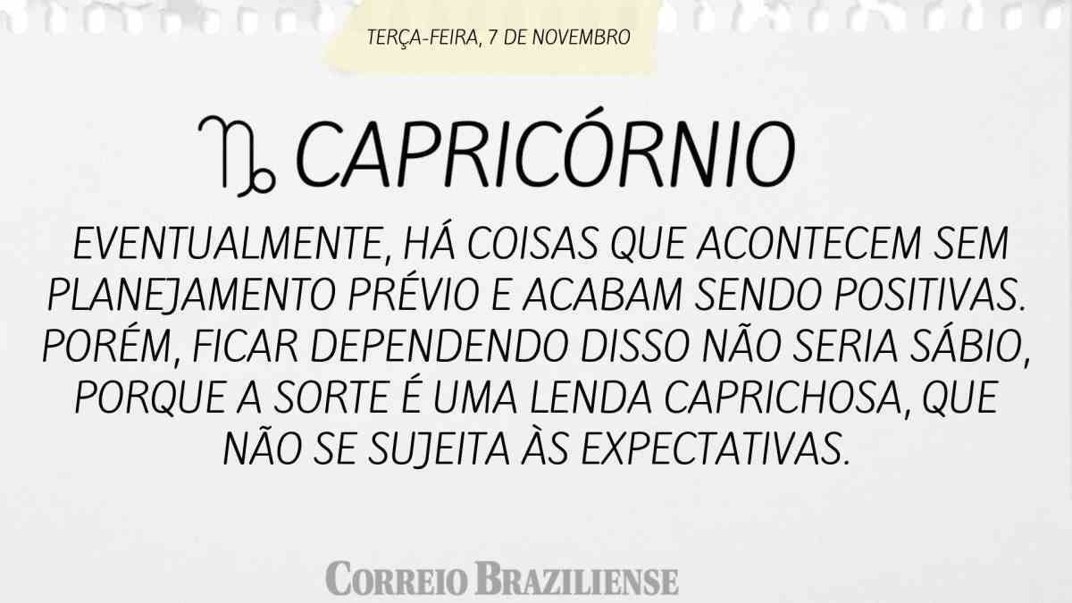 CAPRICÓRNIO  | 7 DE NOVEMBRO