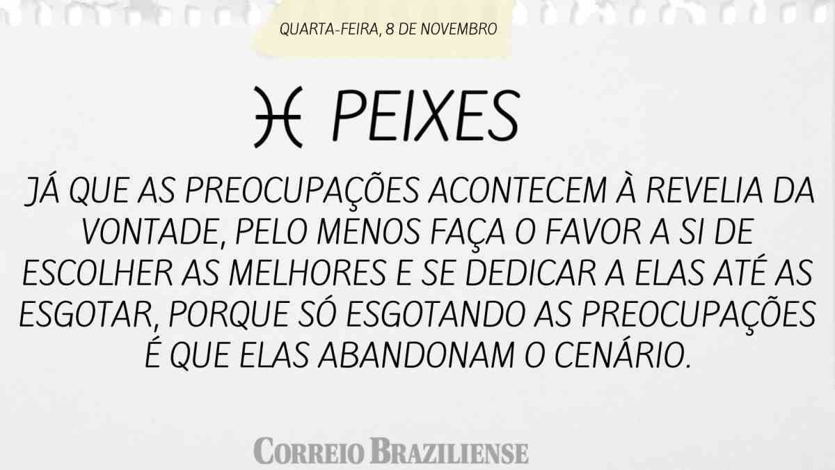 PEIXES  | 08 DE NOVEMBRO