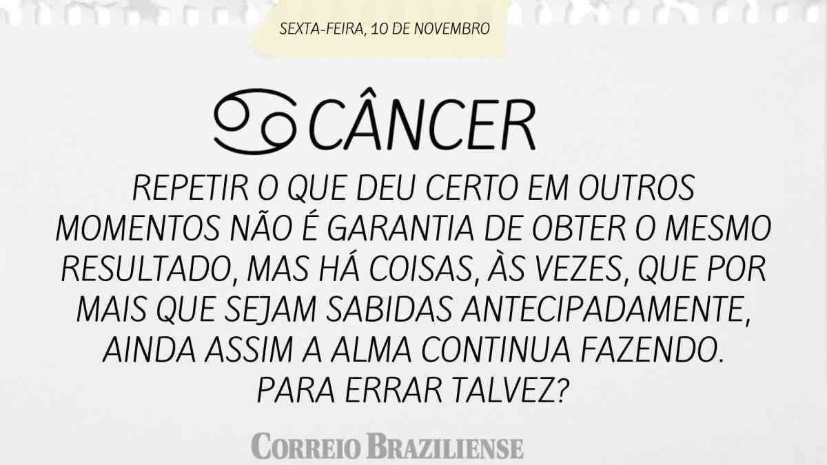 CÂNCER  | 10 DE NOVEMBRO