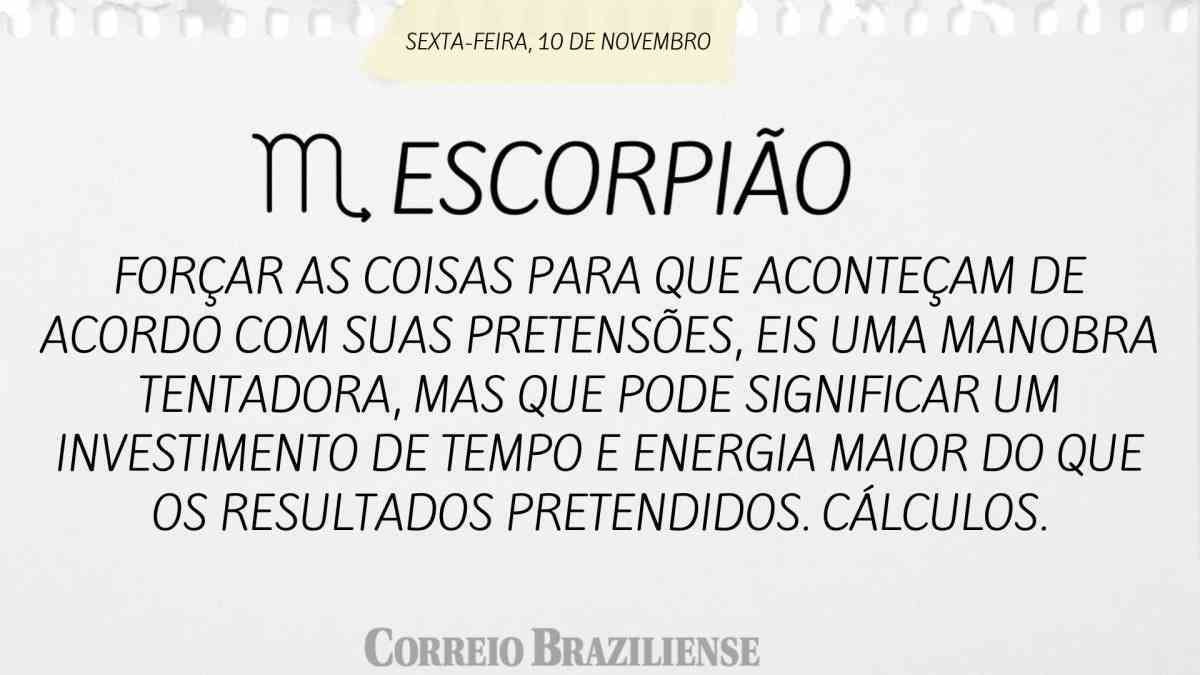 ESCORPIÃO  | 10 DE NOVEMBRO