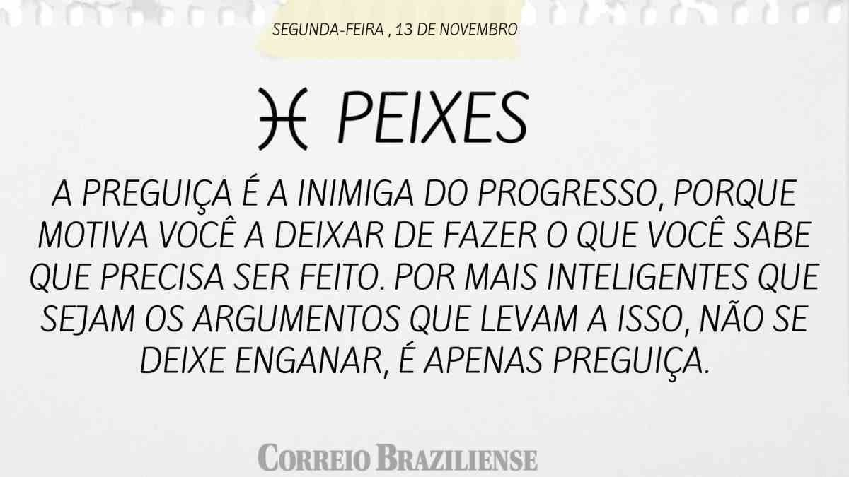 PEIXES  | 13 DE NOVEMBRO