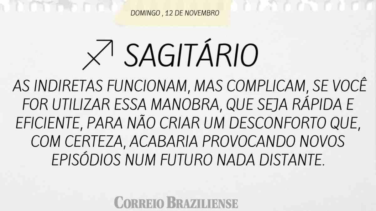 SAGITÁRIO  | 12 DE NOVEMBRO