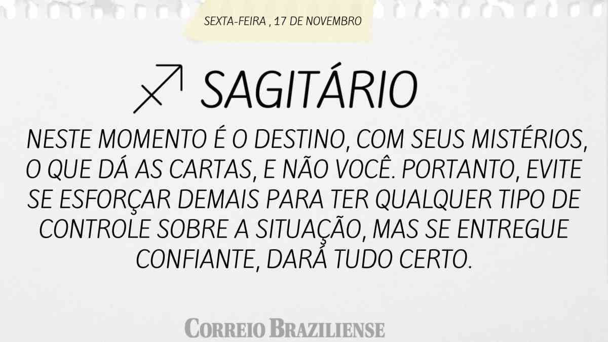 SAGITÁRIO  | 17 DE NOVEMBRO