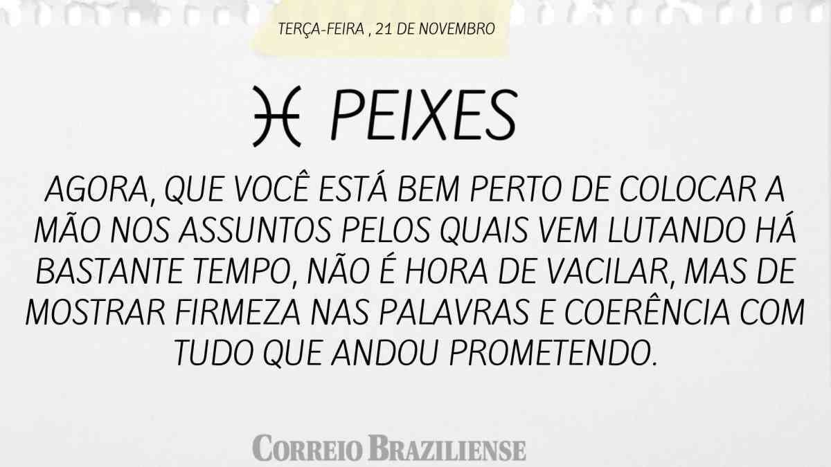 PEIXES  | 21 DE NOVEMBRO