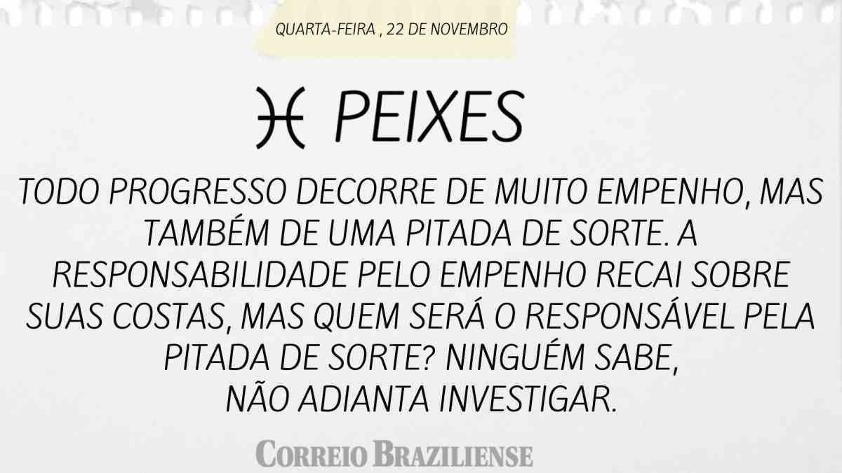 PEIXES  | 22 DE NOVEMBRO
