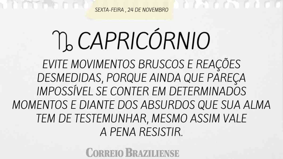 CAPRICÓRNIO  | 24 DE NOVEMBRO