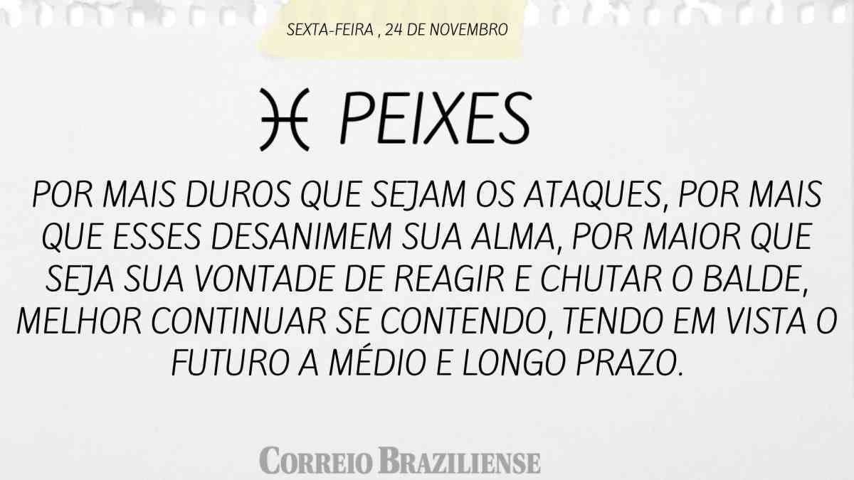 PEIXES  | 24 DE NOVEMBRO